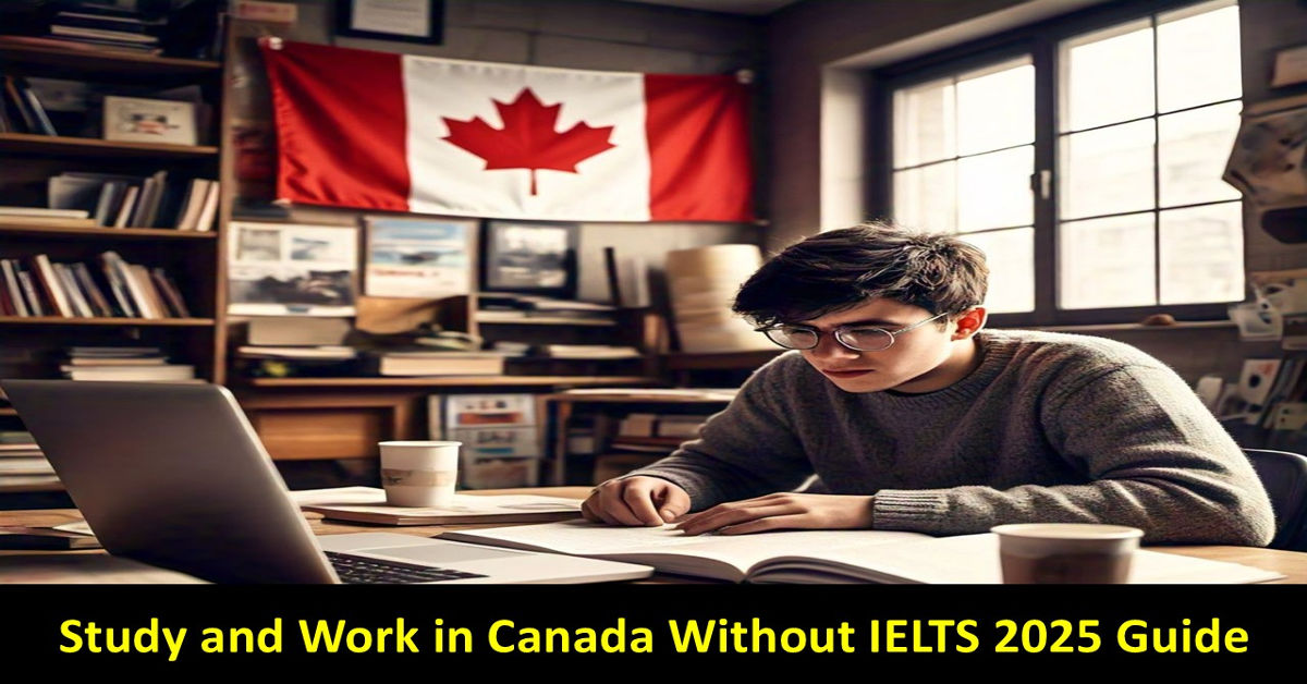 Study and Work in Canada Without IELTS 2025 Guide