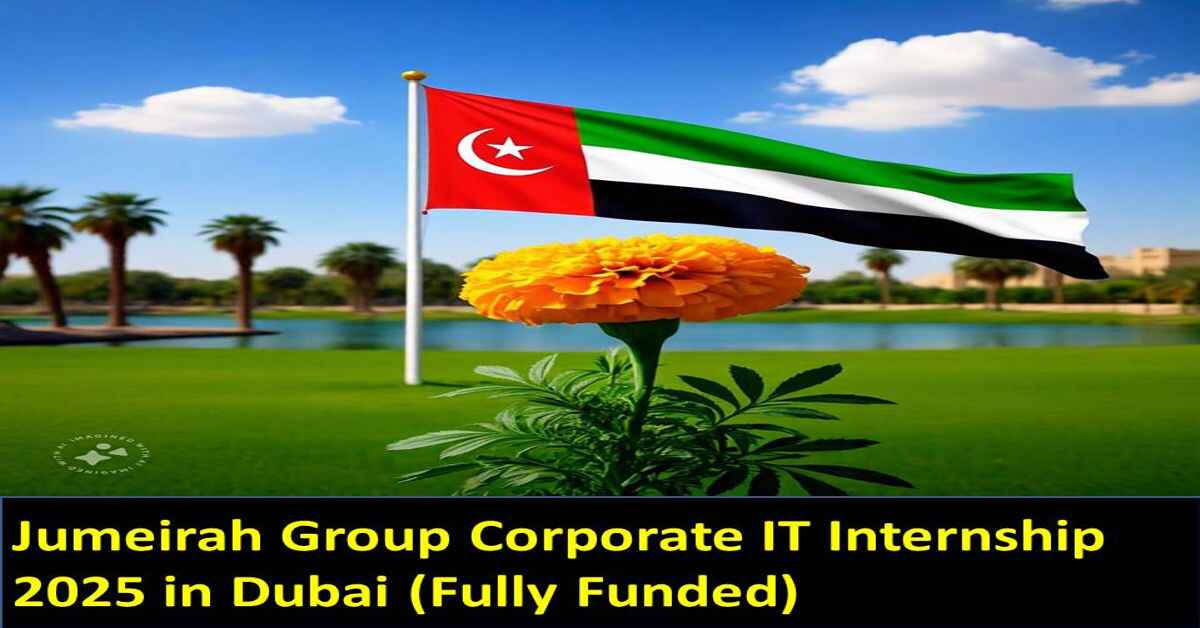 Jumeirah Group Corporate IT Internship 2025 in Dubai (Fully Funded)