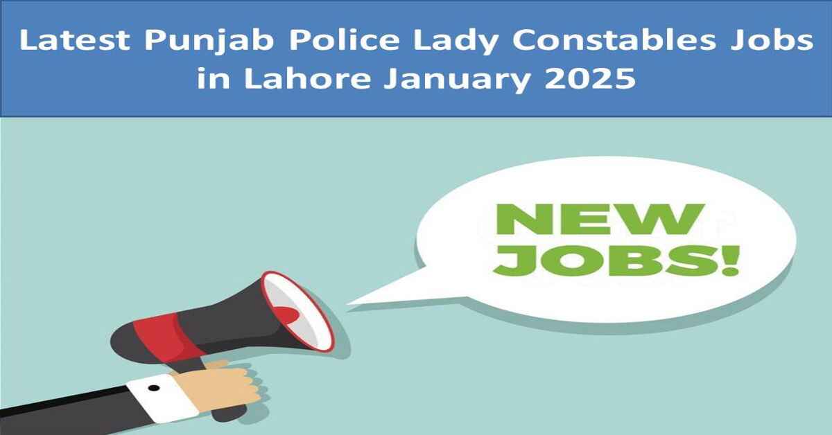 Latest Punjab Police Lady Constables Jobs in Lahore January 2025